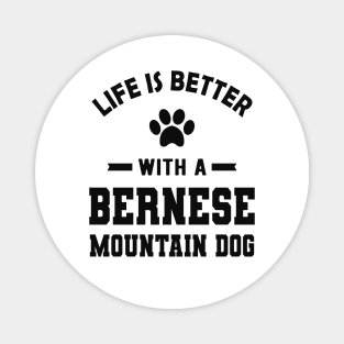 Bernese Mountain Dog - Life is better with a bernese mountain dog Magnet